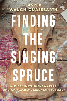 Paperback Finding the Singing Spruce: Musical Instrument Makers and Appalachia's Mountain Forests Book