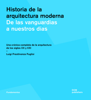 The History of Architecture (Spanish Ed.): From the Avant-Garde Towards the Present: A Comprehensive Chronicle of 20th and 21st Century Buildings