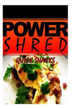 Paperback Power Shred - Quick Snacks: Power Shred diet recipes and cookbook Book