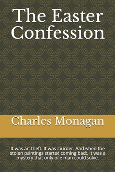 Paperback The Easter Confession: It was art theft. It was murder. And when the stolen paintings started coming back, it was a mystery that only one man Book