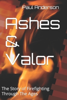 Paperback Ashes & Valor: The Story of Firefighting Through The Ages Book
