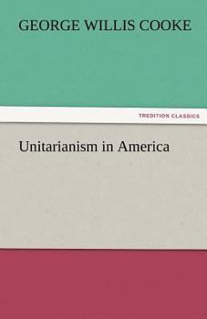 Unitarianism in America;: A history of its origin and development,