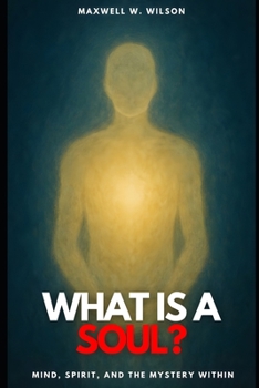 Paperback What Is a Soul?: Mind, Spirit, and the Mystery Within Book