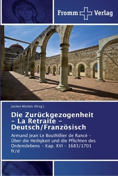 Die Zurückgezogenheit - La Retraite - Deutsch/Französisch: Armand Jean Le Bouthillier de Rancé ? Über die Heiligkeit und die Pflichten des Ordenslebens - Kap.XVI ? 1683/1701