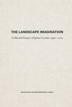 Hardcover The Landscape Imagination: Collected Essays of James Corner 1990-2010 Book