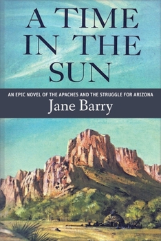 Paperback A Time in the Sun: An Epic Novel of the Apaches and the Struggle for Arizona Book