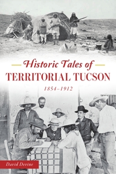 Paperback Historic Tales of Territorial Tucson: 1854-1912 Book