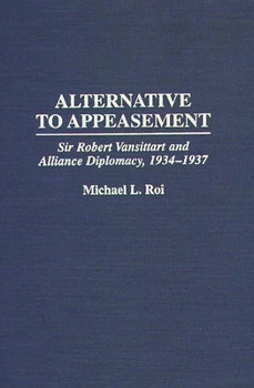 Alternative to Appeasement: Sir Robert Vansittart and Alliance Diplomacy, 1934-1937 (Praeger Studies in Diplomacy and Strategic Thought)