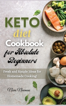 Hardcover Keto Diet Cookbook for Absolute Beginners: Fresh and Simple Ideas for Homemade Cooking! Book