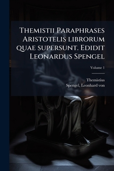 Paperback Themistii Paraphrases Aristotelis librorum quae supersunt. Edidit Leonardus Spengel; Volume 1 [Latin] Book