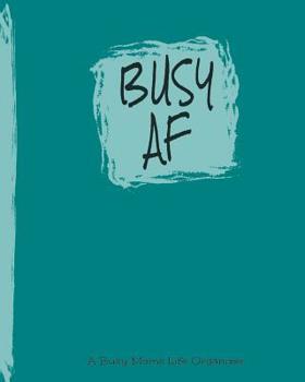 Busy AF: A Busy Moms Life Organizer