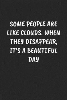 Some People Are Like Clouds. When They Disappear, It’s a Beautiful Day: Funny Notebook For Coworkers for the Office  - Blank Lined Journal Mens Gag Gifts For Women