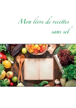 Paperback Mon livre de recettes sans sel [French] Book