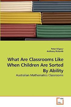 Paperback What Are Classrooms Like When Children Are Sorted By Ability Book