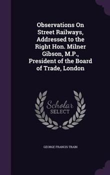 Hardcover Observations On Street Railways, Addressed to the Right Hon. Milner Gibson, M.P., President of the Board of Trade, London Book