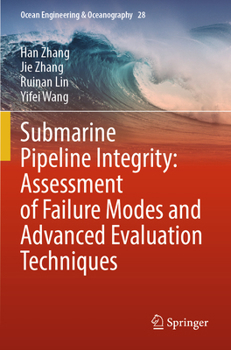 Submarine Pipeline Integrity: Assessment of Failure Modes and Advanced Evaluation Techniques (Ocean Engineering & Oceanography, 28)