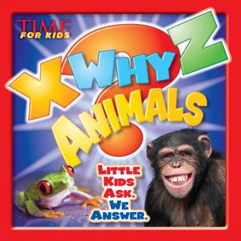 Hardcover X-Why-Z Animals: Kids Ask. We Answer (a Time for Kids Book) Book