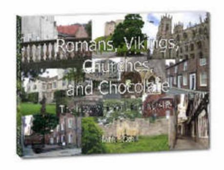 Paperback Romans, Vikings, Churches and Chocolate: The History of York in a Nutshell Book