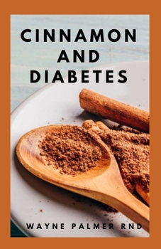 Paperback Cinnamon and Diabetes: Basic Guide To Cinnamon And Diabetes For Staying Healthy And Feeling Good Book