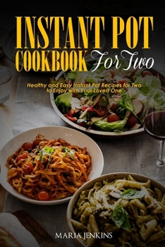 Paperback Instant Pot Cookbook for Two: Healthy and Easy Instant Pot Recipes for Two to Enjoy with Your Loved One Book