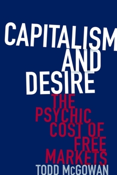 Hardcover Capitalism and Desire: The Psychic Cost of Free Markets Book