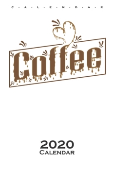 „Coffee“ Calendar 2020: Annual Calendar for Coffee lover