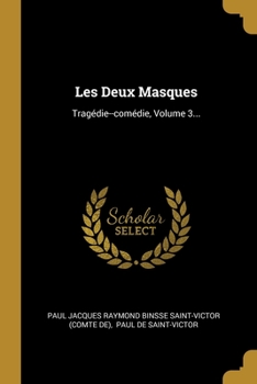Paperback Les Deux Masques: Trag?die--com?die, Volume 3... [French] Book