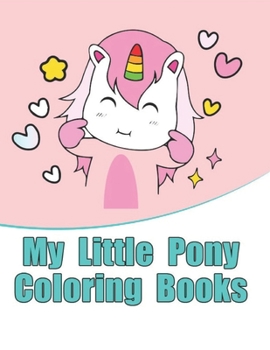 Paperback my little pony coloring books: My little pony coloring book for kids, children, toddlers, crayons, adult, mini, girls and Boys. Large 8.5 x 11. 50 Co Book