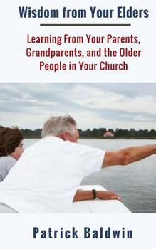 Paperback Wisdom from Your Elders: Learning From Your Parents, Grandparents, and the Older People in Your Church Book