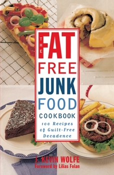 Paperback The Fat-Free Junk Food Cookbook: 100 Recipes of Guilt-Free Decadence Book