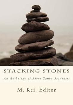 Paperback Stacking Stones: An Anthology of Short Tanka Sequences Book