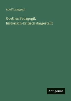 Paperback Goethes Pädagogik historisch-kritisch dargestellt [German] Book