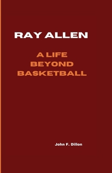 RAY ALLEN: A Life Beyond Basketball