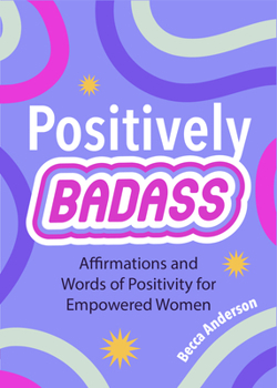 Paperback Positively Badass: Affirmations and Words of Positivity for Empowered Women (Gift for Women) Book