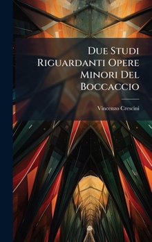 Hardcover Due Studi Riguardanti Opere Minori Del Boccaccio [Italian] Book