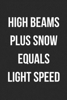 High Beams Plus Snow Equals Light Speed: Funny Blank Lined Journal For Adults