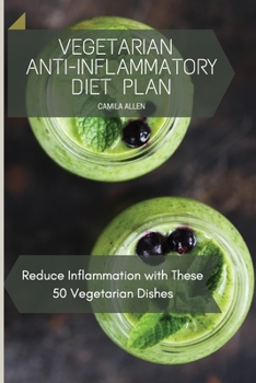 Paperback Vegetarian Anti-Inflammatory Diet Plan: Reduce Inflammation with These 50 Vegetarian Dishes Book