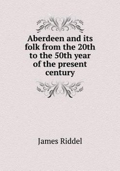 Paperback Aberdeen and its folk from the 20th to the 50th year of the present century Book