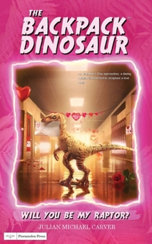 Will You Be My Raptor? (The Backpack Dinosaur #3) - Book #3 of the Backpack Dinosaur