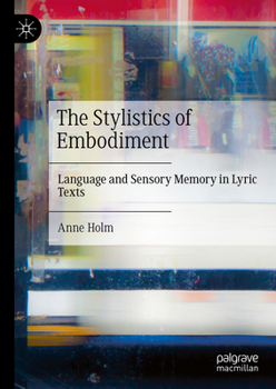 Hardcover The Stylistics of Embodiment: Language and Sensory Memory in Lyric Texts Book