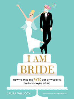 Hardcover I Am Bride: How to Take the We Out of Wedding (and Other Useful Advice) Book
