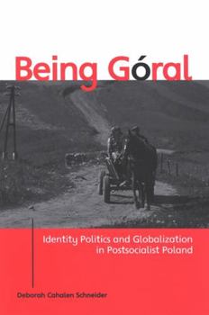 Being Goral: Identity Politics And Globalization in Postsocialist Poland (Suny Series in National Identities) - Book  of the SUNY Series in National Identities