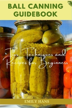 Paperback Ball Canning Guide Book: Tips, Techniques and Recipes for Beginners Book