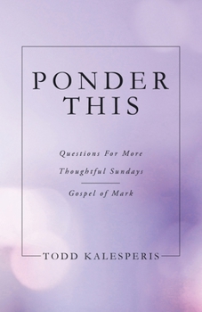 Paperback Ponder This: Questions for More Thoughtful Sundays Gospel of Mark Book