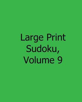 Paperback Large Print Sudoku, Volume 9: Easy to Read, Large Grid Sudoku Puzzles [Large Print] Book
