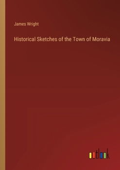 Paperback Historical Sketches of the Town of Moravia Book