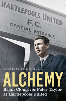 Paperback Alchemy: Brian Clough & Peter Taylor at Hartlepools United Book