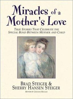 Paperback Miracles of a Mother's Love: True Stories of the Amazing Bond Between Mother and Child Book