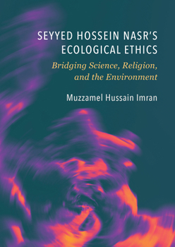 Hardcover Seyyed Hossein Nasr's Ecological Ethics: Bridging Science, Religion, and the Environment Book