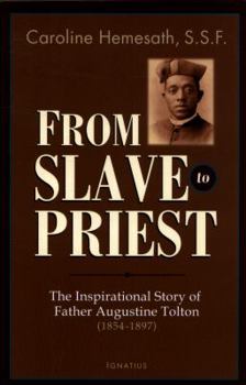 Paperback From Slave to Priest: The Inspirational Story of Father Augustine Tolton (1854-1897) Book